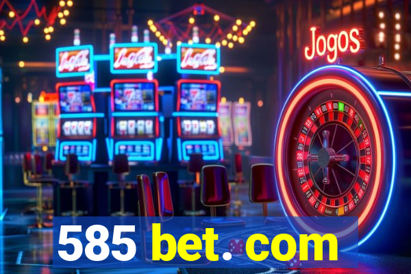 585 bet. com